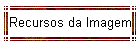 Recursos da Imagem