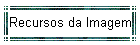 Recursos da Imagem